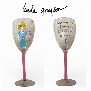 LINDA GRAYSON Men May Come & Men May Go But Girlfriends Last Forever Wine Glass